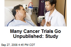 Many Cancer Trials Go Unpublished: Study