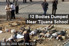 12 Bodies Dumped Near Tijuana School