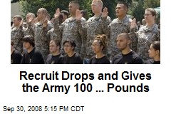 Recruit Drops and Gives the Army 100 ... Pounds