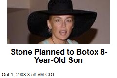 Stone Planned to Botox 8-Year-Old Son