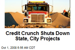 Credit Crunch Shuts Down State, City Projects