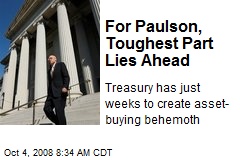 For Paulson, Toughest Part Lies Ahead