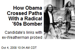 How Obama Crossed Paths With a Radical '60s Bomber