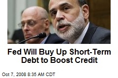 Fed Will Buy Up Short-Term Debt to Boost Credit