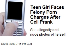 Teen Girl Faces Felony Porn Charges After Cell Prank