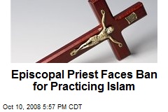 Episcopal Priest Faces Ban for Practicing Islam
