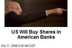 US Will Buy Shares in American Banks