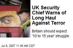 UK Security Chief Warns of Long Haul Against Terror