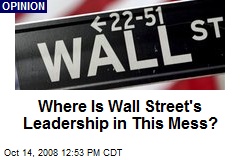 Where Is Wall Street's Leadership in This Mess?