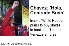 Chavez: 'Hola, Comrade Bush'