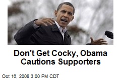 Don't Get Cocky, Obama Cautions Supporters
