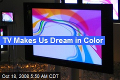TV Makes Us Dream in Color