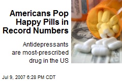 Americans Pop Happy Pills in Record Numbers