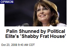 Palin Shunned by Political Elite's 'Shabby Frat House'