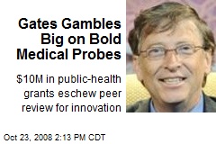 Gates Gambles Big on Bold Medical Probes