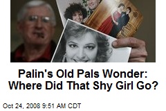 Palin's Old Pals Wonder: Where Did That Shy Girl Go?