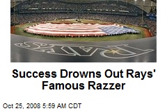 Success Drowns Out Rays' Famous Razzer