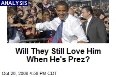 Will They Still Love Him When He's Prez?