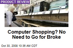 Computer Shopping? No Need to Go for Broke