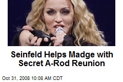 Seinfeld Helps Madge with Secret A-Rod Reunion