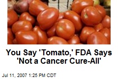You Say 'Tomato,' FDA Says 'Not a Cancer Cure-All'