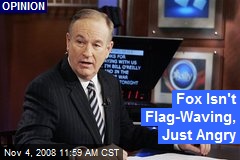 Fox Isn't Flag-Waving, Just Angry