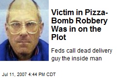 Victim in Pizza-Bomb Robbery Was in on the Plot