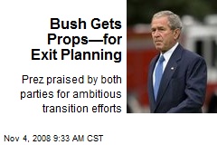 Bush Gets Props&mdash;for Exit Planning