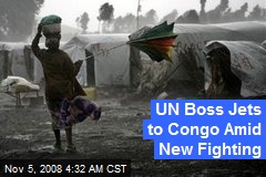 UN Boss Jets to Congo Amid New Fighting