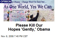 Please Kill Our Hopes 'Gently,' Obama