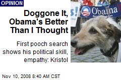 Doggone It, Obama's Better Than I Thought