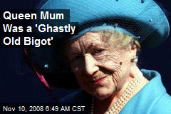 Queen Mum Was a 'Ghastly Old Bigot'