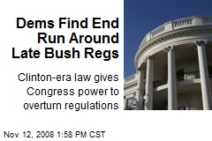 Dems Find End Run Around Late Bush Regs