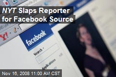 NYT Slaps Reporter for Facebook Source