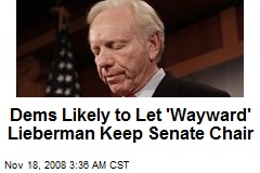 Dems Likely to Let 'Wayward' Lieberman Keep Senate Chair