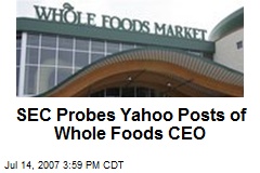 SEC Probes Yahoo Posts of Whole Foods CEO