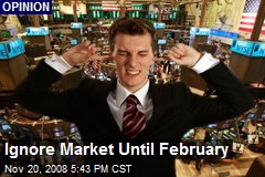 Ignore Market Until February