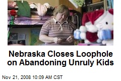 Nebraska Closes Loophole on Abandoning Unruly Kids
