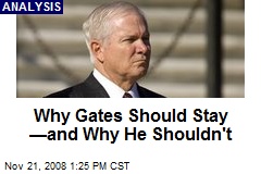 Why Gates Should Stay &mdash;and Why He Shouldn't