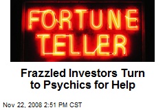 Frazzled Investors Turn to Psychics for Help