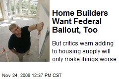Home Builders Want Federal Bailout, Too