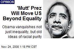 'Mutt' Prez Will Move US Beyond Equality