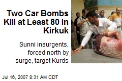 Two Car Bombs Kill at Least 80 in Kirkuk