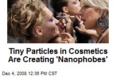 Tiny Particles in Cosmetics Are Creating 'Nanophobes'