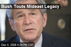 Bush Touts Mideast Legacy