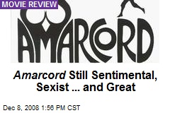 Amarcord Still Sentimental, Sexist ... and Great