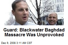 Guard: Blackwater Baghdad Massacre Was Unprovoked