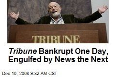 Tribune Bankrupt One Day, Engulfed by News the Next