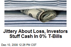 Jittery About Loss, Investors Stuff Cash In 0% T-Bills