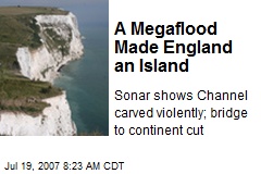A Megaflood Made England an Island